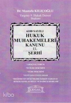  6100 Sayılı Hukuk Muhakemeleri Kanunu El Şerhi | Mustafa Kılıçoğlu | Legal Yayıncılık | 9786054354238 | 