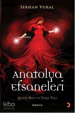  Anatolya Efsaneleri Gümüş Roya ve Yazgı Tacı | Anatolya Efsaneleri Gümüş Roya ve Yazgı Tacı | Serhan Vural | Cinius Yayınları | 9786051273921 