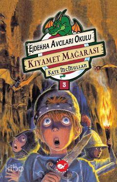  Ejderha Avcıları Okulu 3 Kıyamet Mağarası | Kate Mcmullan | Fatih Erdoğan | Bill Basso | Beyaz Balina Yayınları | 9789759990244 | 