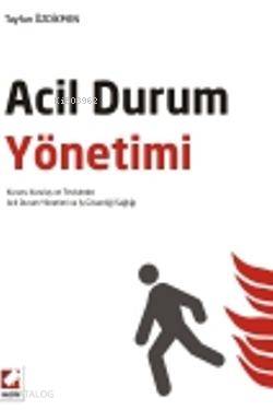  Acil Durum Yönetimi Kurum Kuruluş ve Tesislerde Acil Durum Yönetimi ve İş Güvenliği Sağlığı | Acil Durum Yönetimi Kurum Kuruluş ve Tesislerde Acil Durum Yönetimi ve İş Güvenliği Sağlığı | Tayfun Özdikmen | Seçkin Yayıncılık | 9789750219870 