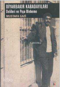  Diyarbakır Kabadayıları Delileri ve Pışo Meheme | Mustafa Gazi | Lis Basın Yayın | 9786054497539 | 