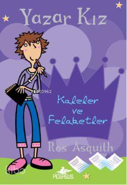  Yazar Kız 1 Kaleler ve Felaketler | Ros Asquith | Hilal Bağrıaçık | Nurduran Duman | Pegasus Yayıncılık | 9786053430155 | 