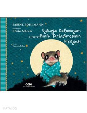  Uykuya Dalamayan Minik Tarlafaresinin Hikâyesi | Uykuya Dalamayan Minik Tarlafaresinin Hikâyesi | Sabine Bohlmann | Yasemin Kılınç | Filiz Özdem | Kerstin Schoene | Yapı Kredi Yayınları ( YKY ) | 9789750836008 