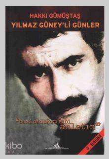  Yılmaz Güneyli Günler Beni Olduğum Gibi Anlatın | Yılmaz Güneyli Günler Beni Olduğum Gibi Anlatın | Hakkı Gümüştaş | Kuledibi Yayınları | 9786054254941 