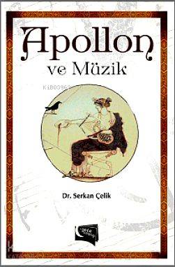  Apollon ve Müzik | Apollon ve Müzik | Serkan Çelik | Gece Kitaplığı Yayınları | 9786054942862 