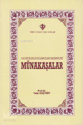  Hadisçilerle Kelamcılar Arasındaki Münakaşalar | Talat Koçyiğit | Türkiye Diyanet Vakfı Yayınları | 9789753890199 | 