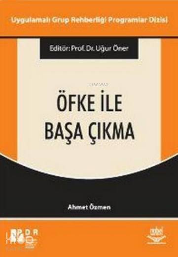  Öfke ile Başa Çıkma Uygulamalı Grup Rehberliği Programları Dizisi | Öfke ile Başa Çıkma Uygulamalı Grup Rehberliği Programları Dizisi | Uğur Öner | Nobel Akademik Yayıncılık | 9789755919694 