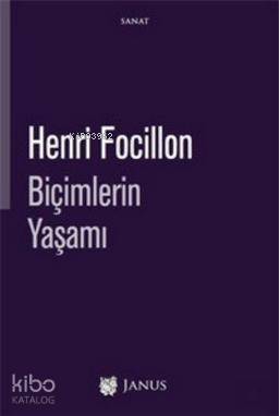  Biçimlerin Yaşamı | Henri Focillon | Alp Tümertekin | Janus Yayınları | 9786058495586 | 