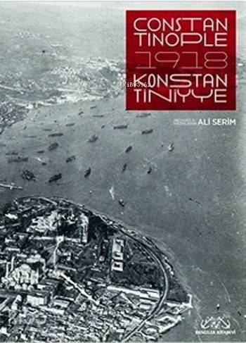  Constantinople 1918 Konstantiniyye | Ali Serim | Denizler Kitabevi | 9789944264563 | 