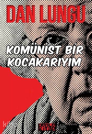  Komünist Bir Kocakarıyım | Komünist Bir Kocakarıyım | Dan Lungu | Leila Ünal | Ceyda Pırıl Köstem | Bence Kitap | 9786059158206 