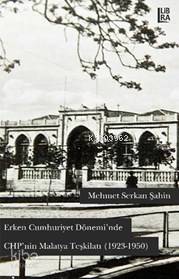  Erken Cumhuriyet Döneminde Chpnin Malatya Teşkilatı 1923 1950 | Erken Cumhuriyet Döneminde Chpnin Malatya Teşkilatı 1923 1950 | Mehmet Serkan Şahin | Libra Kitap | 9786059022569 