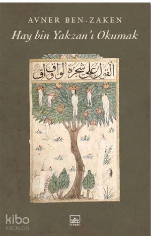  Hay Bin Yakzanı Okumak | Hay Bin Yakzanı Okumak | Yavuz Alogan | Selçuk Aylar | Şükrü Karakoç | Avner Ben Zaken | Safiye Türker | İthaki Yayınları | 9786053756576 