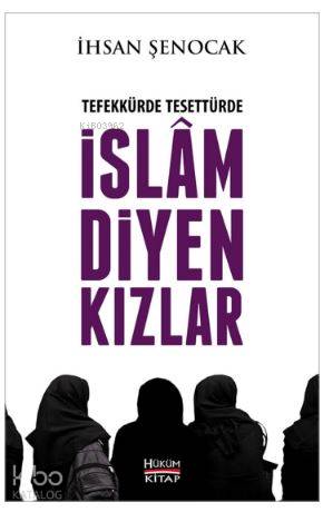  Tefekkürde Tesettürde İslam Diyen Kızlar | Tefekkürde Tesettürde İslam Diyen Kızlar | İhsan Şenocak | Hüküm Kitap | 9786056608186 