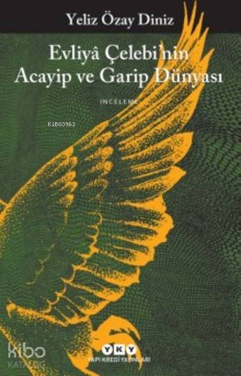  Evliya Çelebinin Acayip ve Garip Dünyası | Evliya Çelebinin Acayip ve Garip Dünyası | Tamer Erdoğan | Yeliz Özay Diniz | Yapı Kredi Yayınları ( YKY ) | 9789750839443 