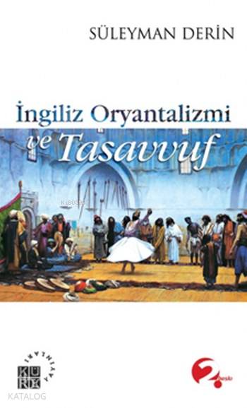  İngiliz Oryantalizmi ve Tasavvuf | Süleyman Derin | Fahrettin Altun | Küre Yayınları | 9789756614426 | 