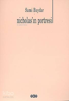  Nicholasın Portresi | Nicholasın Portresi | Sami Baydar | Editör Murat Yalçın Kapak Tasarımı Nahide Dikel | Yapı Kredi Yayınları ( YKY ) | 9789750809705 