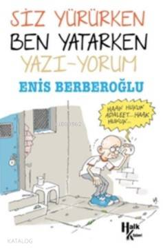 Siz Yürürken Ben Yatarken Yazı yorum | Siz Yürürken Ben Yatarken Yazı yorum | Enis Berberoğlu | Halk Kitabevi | 9786052365397 