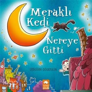  Meraklı Kedi Nereye Gitti | Erdoğan Oğultekin | Demet Çaltepe | Erdoğan Oğultekin | Eksik Parça Yayınları | 9786057939203 | 