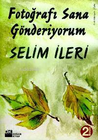  Fotoğrafı Sana Gönderiyorum | Selim İleri | Doğan Kitap | 9789752934252 | 