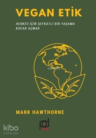  Vegan Etik Herkes İçin Şefkatli Bir Yaşama Kucak Açmak | Feyyaz Şahin | Hakan Şahin | Mark Hawthorne | Abdullah Akan | Hümeyra Ayar | Pales Yayınları | 9786059319461 | 