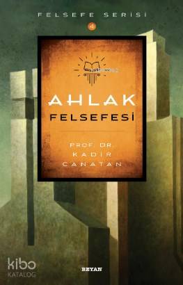  Ahlak Felsefesi | Ahlak Felsefesi | Kadir Canatan | Beyan Yayınları | 9789754739022 