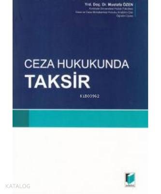  Ceza Hukukunda Taksir | Ceza Hukukunda Taksir | Mustafa Özen | İlknur Özkal | Adalet Yayınevi | 9786055336134 