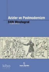  Azizler ve Postmodernizm | Edith Wyschogrod | Ahmet Demirhan | İnsan Yayınları | 9799755743270 | 
