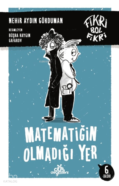  Fikri Bol Fikri Matematiğin Olmadığı Yer | Fikri Bol Fikri Matematiğin Olmadığı Yer | Nehir Aydın Gökduman | Düş Değirmeni | 9789758739936 