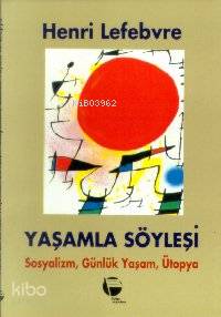  Yaşamla Söyleşi Sosyalizm Günlük Yaşam ve Ütopya | Henri Lefebvre | Belge Yayınları | 9789753440745 | 