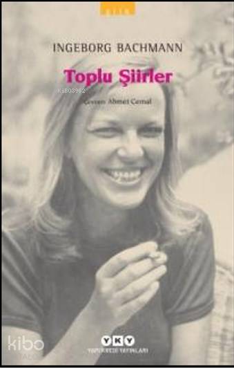  Toplu Şiirler | Ingeborg Bachmann | Ahmet Cemal | Editör Ayça Sabuncuoğlu Kapak Tasarımı Nahide Dikel | Yapı Kredi Yayınları ( YKY ) | 9789750807237 | 