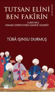  Tutsan Elini Ben Fakirin Osmanlı Edebiyatında Hamilik Geleneği | Tuba Işınsu Durmuş | Doğan Kitap | 9786051111988 | 