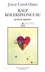  Kalp Kolleksiyoncusu | Joyce Carol Oates | Alev Bulut | Can Yayınları | 9789750702563 | 