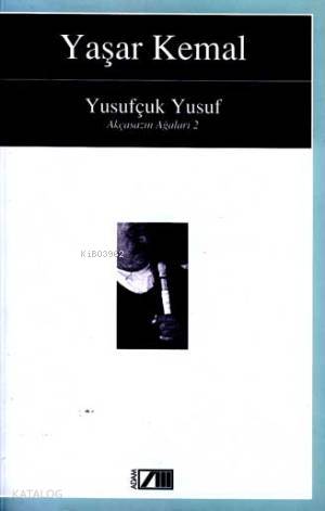  Yusufçuk Yusuf Akçasazın Ağaları 2 | Yaşar Kemal | KPKTülay Ulukılıç | Adam Yayınları | 9789754183450 | 