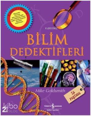  Bilim Dedektifleri İz Peşinde | Mike Goldsmith | Begüm Kovulmaz | Türkiye İş Bankası Kültür Yayınları | 9789944887441 | 