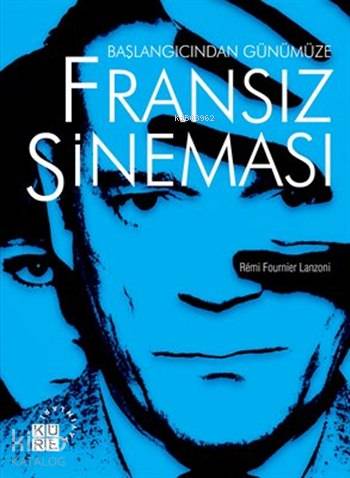  Başlangıcından Günümüze Fransız Sineması | Rémi Fournier Lanzoni | Ertan Yılmaz | Küre Yayınları | 9786059125024 | 