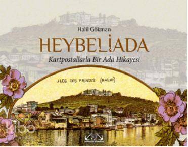  Heybeliada Kartpostallarla Bir Ada Hikayesi | Halil Gökman | Denizler Kitabevi | 9789944264327 | 