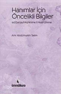  Hanımlar İçin Öncelikli Bilgiler | Hanımlar İçin Öncelikli Bilgiler | Amr Abdulmünim Selim | Ümmül Kura Yayınevi | 9789756415184 