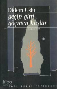  Geçip Gitti Göçmen Kuşlar | Geçip Gitti Göçmen Kuşlar | A Didem Uslu | Yapı Kredi Yayınları ( YKY ) | 9789753636421 