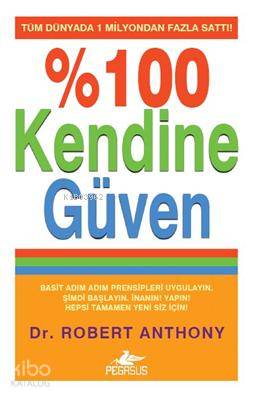  %100 Kendine Güven | Robert Anthony | Barış Satılmış | İbrahim Şener | Pegasus Yayıncılık | 9786055289553 | 