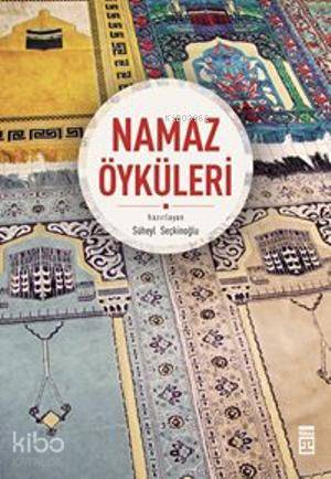  Namaz Öyküleri | Süheyl Seçkinoğlu | Süheyl Seçkinoğlu | Timaş Yayınları | 9786050804218 