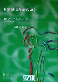  Bütün Dünlerimiz | Natalia Ginzburg | Kemal Atakay | Adam Yayınları | 9789754185294 | 
