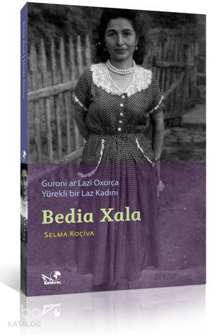  Bedia Xala Yürekli Bir Laz Kadını Guroni Ar Lazi Oxorca | Bedia Xala Yürekli Bir Laz Kadını Guroni Ar Lazi Oxorca | Selma Koçiva | Mehmet Deniz Bölükbaşı | Kaldıraç Yayınevi | 9786058785663 