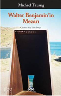  Walter Benjaminin Mezarı | Walter Benjaminin Mezarı | Michael Taussig | Burç İdem Dinçel | Yapı Kredi Yayınları ( YKY ) | 9789750824616 