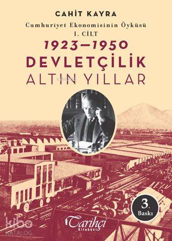  Cumhuriyet Ekonomisinin Öyküsü 1 Cilt 1923 1950 Devletçilik Altın Yıllar Bozkırdaki Mucize | Cahit Kayra | Ayşe Görkem Kozanoğlu | Pınar Akkurt | Tarkan Toğo | Tarihçi Kitabevi | 9786054534272 | 
