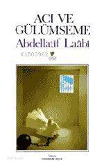  Acı ve Gülümseme | Abdellatif Laâbı | İnce Özdemir | Can Yayınları | 9789755102351 | 
