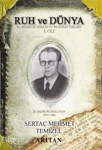  Ruh ve Dünya 1 Dr Bedri Ruhselmanın Öğrettikleri | Ruh ve Dünya 1 Dr Bedri Ruhselmanın Öğrettikleri | Sertaç Mehmet Temizel | Arıtan Yayınevi | 9799756060024 