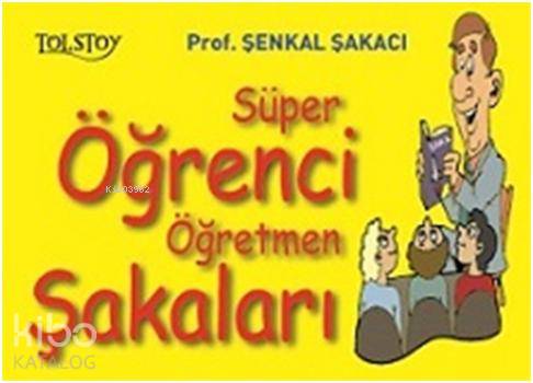  Süper Öğrenci Öğretmen Şakaları | Şenkal Şakacı | Tolstoy Yayınları | 9786058540231 | 