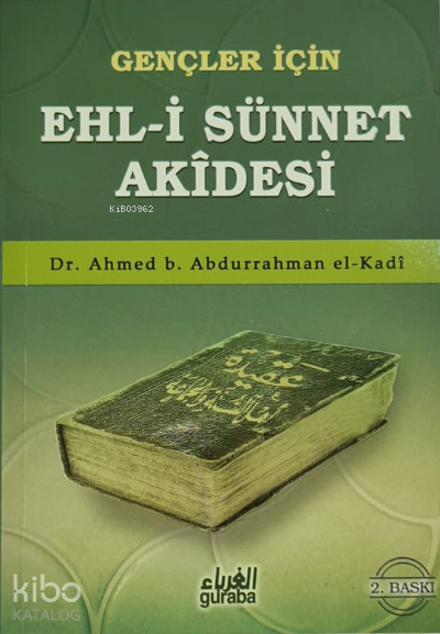 Gençler İçin Ehli Sünnet Akidesi | Gençler İçin Ehli Sünnet Akidesi | Ahmed Bin Abdurrahman El Kadi | Mustafa Öztürk | Guraba Yayınları | 9789758810949 