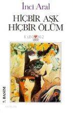  Hiçbir Aşk Hiçbir Ölüm | İnci Aral | Can Yayınları | 9789755108094 | 