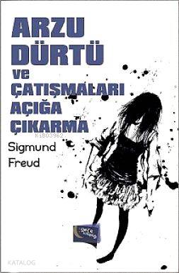  Arzu Dürtü ve Çatışmaları Açığa Çıkarmak | Arzu Dürtü ve Çatışmaları Açığa Çıkarmak | Sigmund Freud | Gece Kitaplığı Yayınları | 9786054942244 
